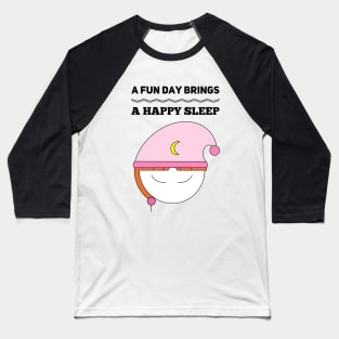 A Fun Day Brings A Happy Sleep Girl Baseball T-Shirt